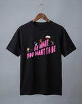Be What You Want To Be graphic t-shirt on BLACK unisex 100% cotton crew neck, motivational design with astronaut chef rockstar themes, DTG print 300 DPI, 180 GSM breathable