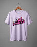 Be What You Want To Be graphic t-shirt on LAVENDER unisex 100% cotton crew neck, motivational design with astronaut chef rockstar themes, DTG print 300 DPI, 180 GSM breathable